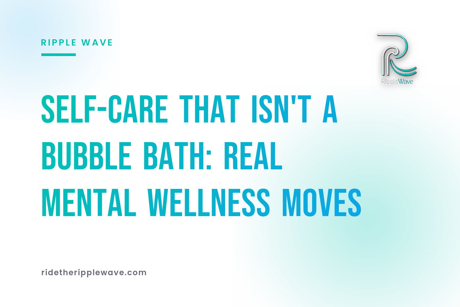 Self-Care That Isn't a Bubble Bath: Real Mental Wellness Moves